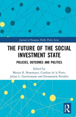 The Future of the Social Investment State: Politics, Policies and Outcomes (Journal of European Public Policy) Cover Image