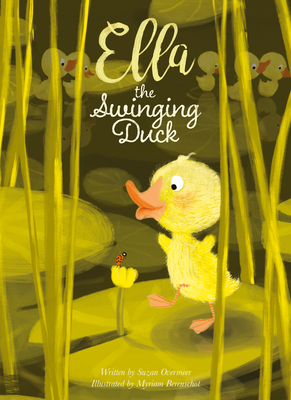 Ella the Swinging Duck By Suzan Overmeer, Myriam Berenschot (Illustrator) Cover Image