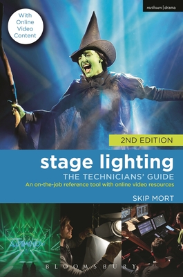Stage Lighting: The Technicians' Guide: An On-The-Job Reference Tool with Online Video Resources - 2nd Edition By Skip Mort Cover Image