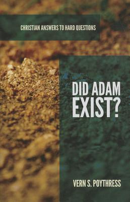 Did Adam Exist? (Christian Answers to Hard Questions) By Vern S. Poythress Cover Image