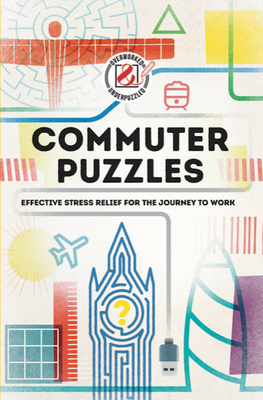 Overworked & Underpuzzled: Commuter Puzzles: Even the Journey to Work Can Be Puzzling! (Overworked and Underpuzzled)
