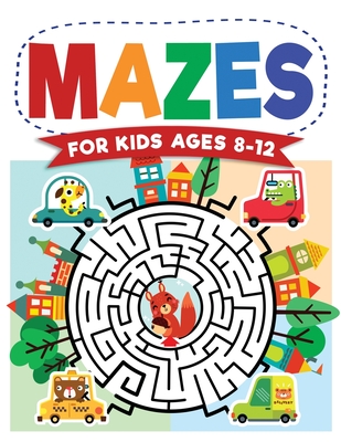 Mazes For Kids Ages 8-12: Maze Activity Book 8-10, 9-12, 10-12 year olds Workbook for Children with Games, Puzzles, and Problem-Solving (Maze Le By Jennifer L. Trace Cover Image