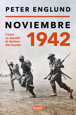 Noviembre 1942: Cómo se decidió el destino del mundo / November 1942: An Intimat e History of the Turning Point of World War II By Peter Englund Cover Image