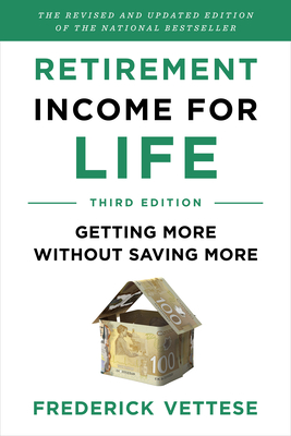 Retirement Income for Life: Getting More Without Saving More (Third Edition) Cover Image