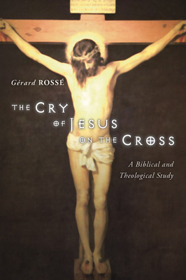 The Cry of Jesus on the Cross By Gerard Rosse, Stephen W. Arndt (Translator) Cover Image