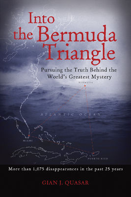 Into the Bermuda Triangle: Pursuing the Truth Behind the World's Greatest Mystery By Gian Quasar Cover Image