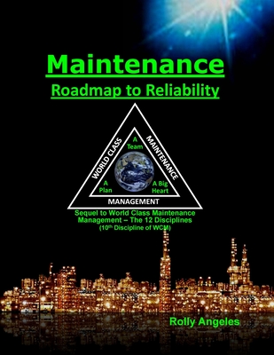 Maintenance Roadmap to Reliability: 10th Discipline of World Class Maintenance Management (The 12 Disciplines) By Rolly Angeles, Peter Todd (Foreword by) Cover Image