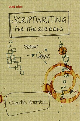 Scriptwriting for the Screen By Charlie Moritz Cover Image