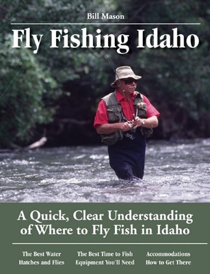 Fly Fishing Idaho: A Quick, Clear Understanding of Where to Fly Fish in Idaho (No Nonsense Fly Fishing Guides) Cover Image
