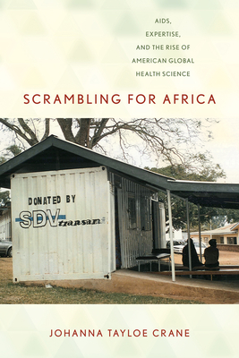 Scrambling for Africa: Aids, Expertise, and the Rise of American Global Health Science (Expertise: Cultures and Technologies of Knowledge) Cover Image