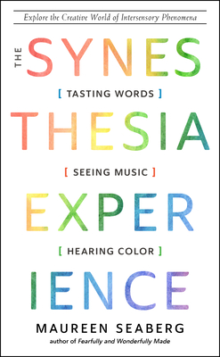 The Synesthesia Experience: Tasting Words, Seeing Music, and Hearing Color Cover Image