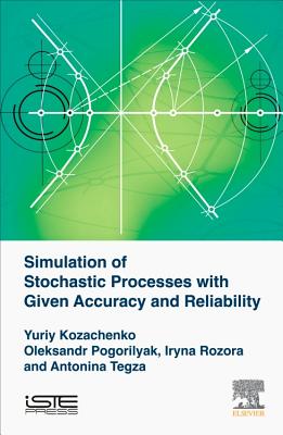 Simulation of Stochastic Processes with Given Accuracy and Reliability By Yuriy V. Kozachenko, Oleksandr O. Pogorilyak, Iryna V. Rozora Cover Image
