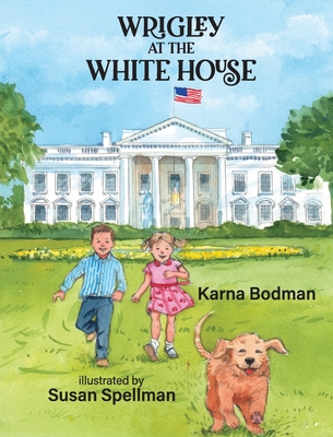 Wrigley at the White House By Karna Small Bodman, Susan Spellman (Illustrator) Cover Image