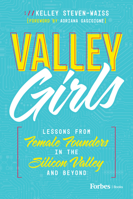 Valley Girls: Lessons from Female Founders in the Silicon Valley and Beyond Cover Image