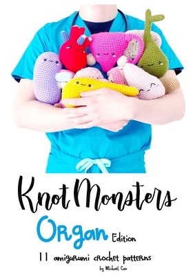 KnotMonsters: Organ edition: 11 amigurumi crochet patterns By Sushi Aquino (Photographer), Michael Cao Cover Image