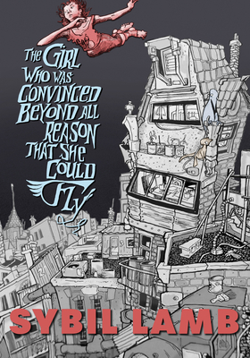 The Girl Who Was Convinced Beyond All Reason That She Could Fly By Sybil Lamb Cover Image