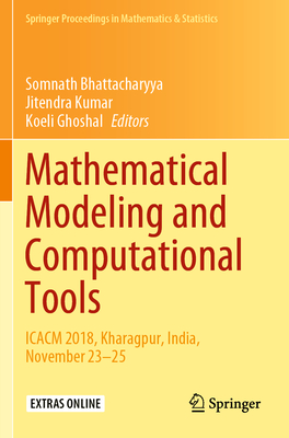 Mathematical Modeling and Computational Tools: Icacm 2018, Kharagpur, India, November 23-25 (Springer Proceedings in Mathematics & Statistics #320) Cover Image