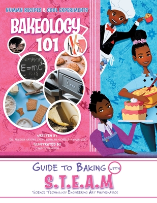 Bakeology 101: A Guide to Baking with S.T.E.A.M: Dessert Recipes and Stem Activities Cover Image