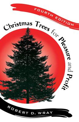 Christmas Trees for Pleasure and Profit By Robert D. Wray Cover Image