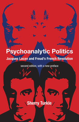 Psychoanalytic Politics, second edition, with a new preface: Jacques Lacan and Freud's French Revolution