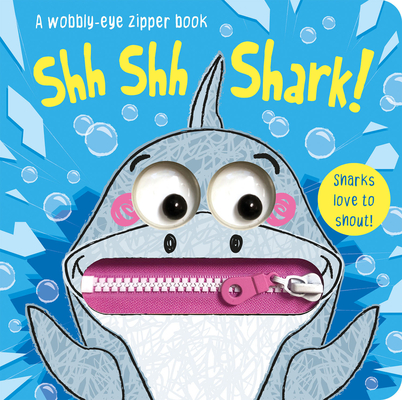 Shh Shh Shark! (Wobbly-Eye Zipper Books)