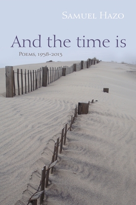 And the Time Is: Poems, 1958-2013 By Samuel Hazo Cover Image