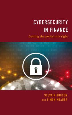 Cybersecurity in Finance: Getting the Policy Mix Right By Sylvain Bouyon, Simon Krause Cover Image