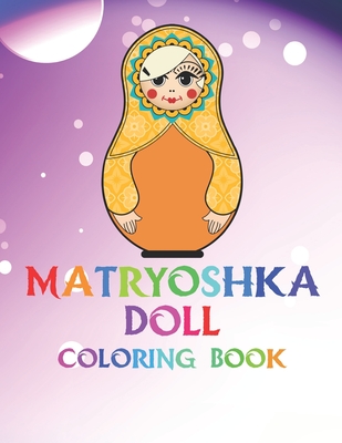 Matryoshka Doll Coloring Book: The Coloring Pages With Babushka Dolls For Girls Women Cover Image