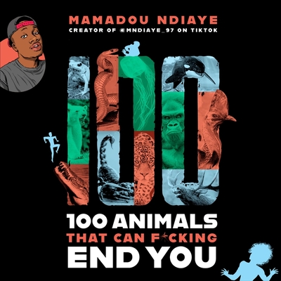 100 Animals That Can F*cking End You By Mamadou Ndiaye, Mamadou Ndiaye (Read by) Cover Image
