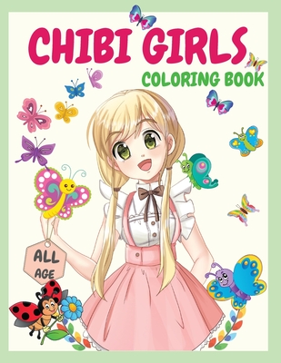 Chibi Girls Coloring Book: An Awesome Coloring Book Giving Many Images Of Chibi Kawaii Japanese Manga Drawings And Cute Anime Characters Coloring Cover Image