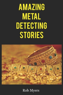 Amazing metal detecting stories: That will make you grab your detector and go for a hunt Cover Image