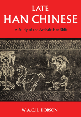 Late Han Chinese: A Study of the Archaic-Han Shift (Heritage) Cover Image
