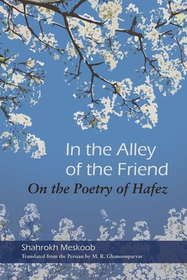 In the Alley of the Friend: On the Poetry of Hafez (Middle East Literature in Translation) Cover Image