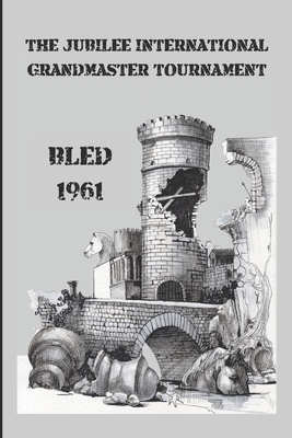 The Jubilee International Grandmaster Tournament: Bled 1961 (Books Cover Design by Alex Ghizea Ciobanu #4)