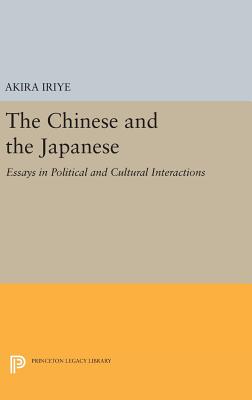 The Chinese and the Japanese: Essays in Political and Cultural Interactions (Princeton Legacy Library #717)