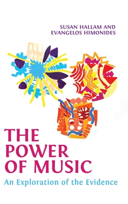 The Power of Music: An Exploration of the Evidence By Susan Hallam, Evangelos Himonides Cover Image