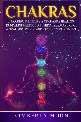 Chakras: Unlocking the Secrets of Chakra Healing, Kundalini Meditation, Third  Eye Awakening, Astral Projection, and Psychic Dev (Paperback) | Politics  and Prose Bookstore
