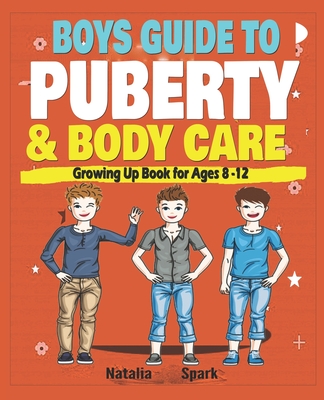 Boys Guide to Puberty and Body Care: Growing Up Book for Ages 8-12 Years By Natalia Spark Cover Image