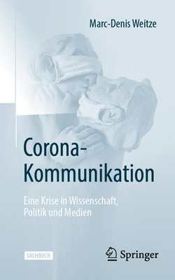 Corona-Kommunikation: Eine Krise in Wissenschaft, Politik Und Medien Cover Image