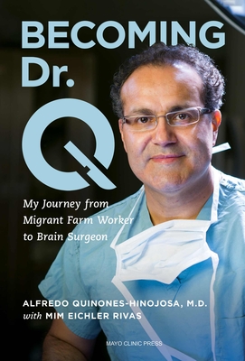 Becoming Dr. Q: My Journey from Migrant Farm Worker to Brain Surgeon By Alfredo Quiñones-Hinojosa Cover Image