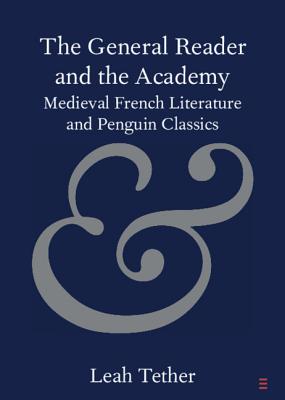 The General Reader and the Academy: Medieval French Literature and Penguin Classics By Leah Tether Cover Image