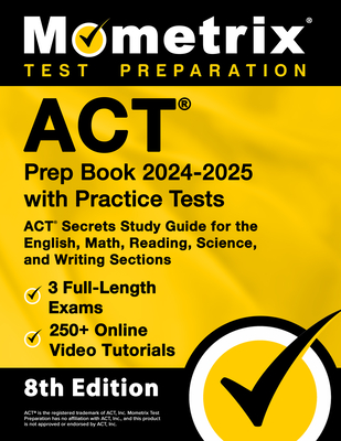 ACT Prep Book 2024-2025 with Practice Tests - 3 Full-Length Exams, 250+ Online Video Tutorials, ACT Secrets Study Guide for the English, Math, Reading Cover Image