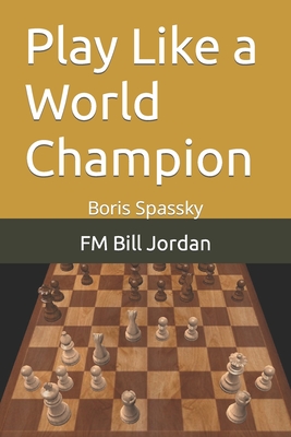 Play Like a World Champion: Boris Spassky (Paperback)