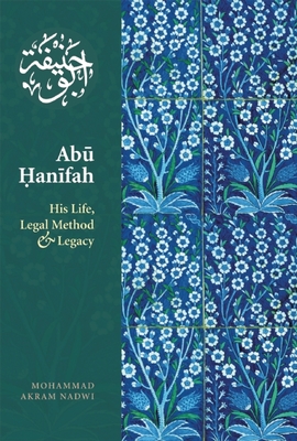 Abu Hanifah: His Life, Legal Method and Legacy Cover Image