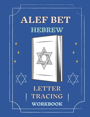 Alef Bet Hebrew Letter Tracing Workbook: Book to Practice Hebrew Alphabet, Practical Notebook to Master Hebrew Writing Skills, Worksheets to Help You Cover Image