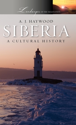 Siberia: A Cultural History (Landscapes of the Imagination) Cover Image