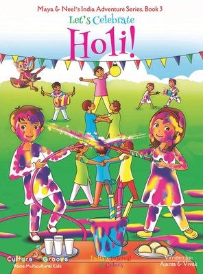 Let's Celebrate Holi! (Maya & Neel's India Adventure Series, Book 3) By Ajanta Chakraborty, Vivek Kumar, Janelle Diller (Editor) Cover Image