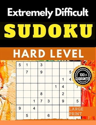 Extremely Difficult Sudoku Puzzles Book: Very Hard Sudoku for Advanced Players who Love a Challenging Game By Exotic Publisher Cover Image