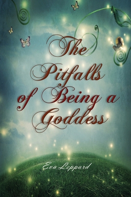 The Pitfalls of Being a Goddess By Eva Leppard Cover Image