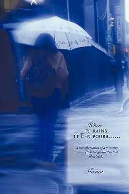 When it rains it F-n pours......: (A transformation of a minority woman from the ghetto streets of New York)